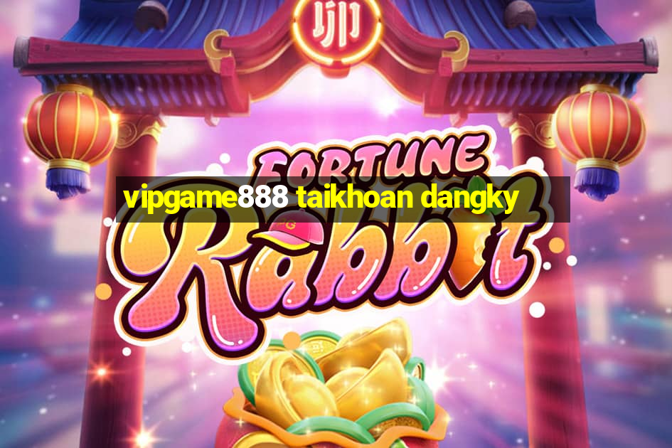 vipgame888 taikhoan dangky