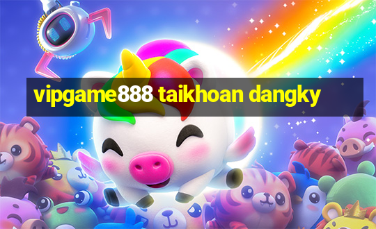 vipgame888 taikhoan dangky