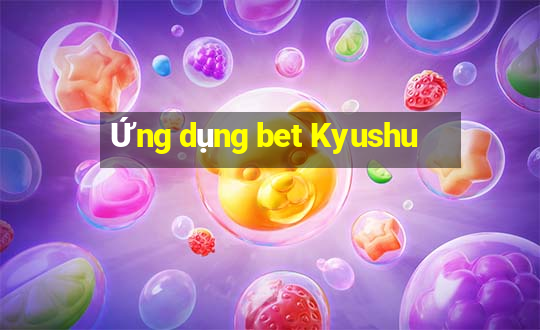 Ứng dụng bet Kyushu