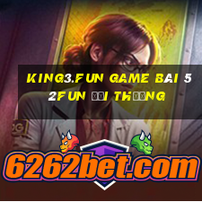 King3.Fun Game Bài 52Fun Đổi Thưởng