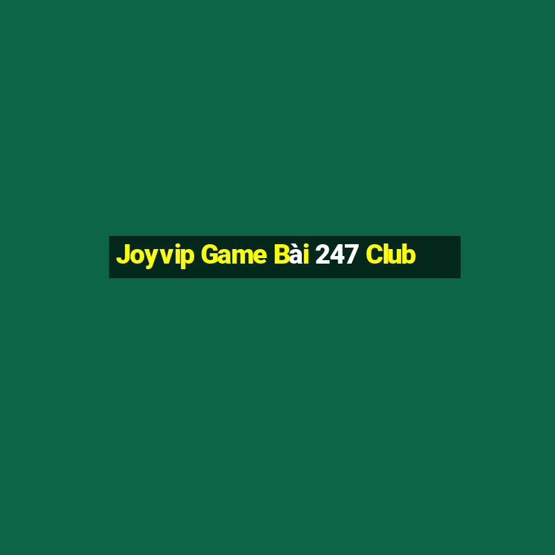 Joyvip Game Bài 247 Club