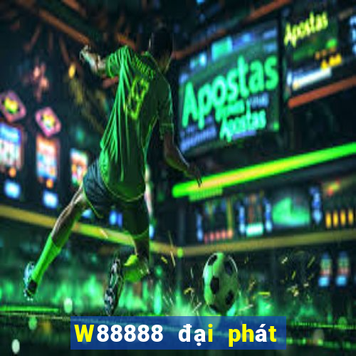 W88888 đại phát 888 thế nào?