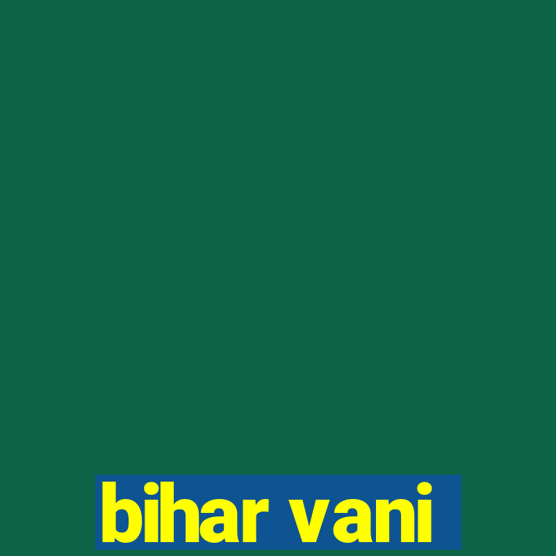 bihar vani