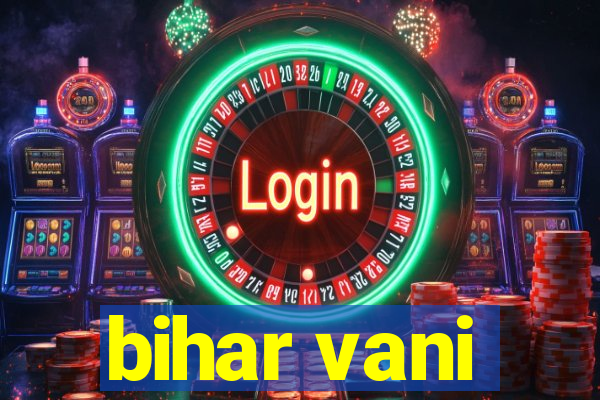 bihar vani