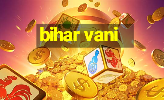 bihar vani