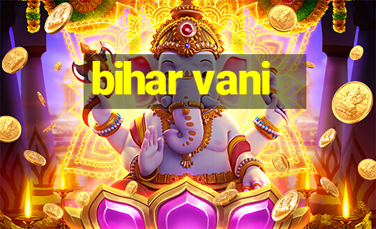 bihar vani