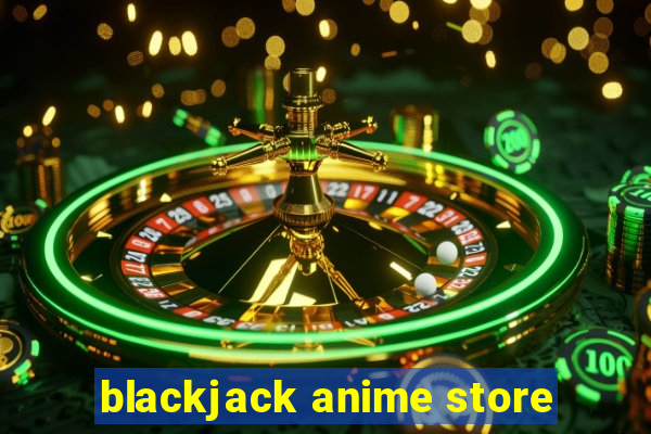 blackjack anime store