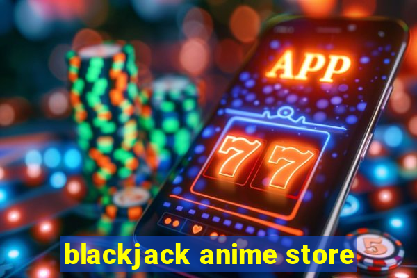 blackjack anime store