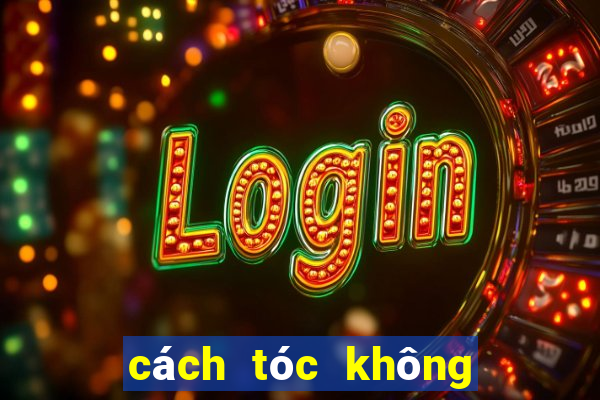 cách tóc không bị bết