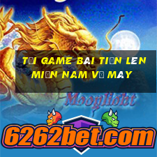 tải game bài tiến lên miền nam về máy