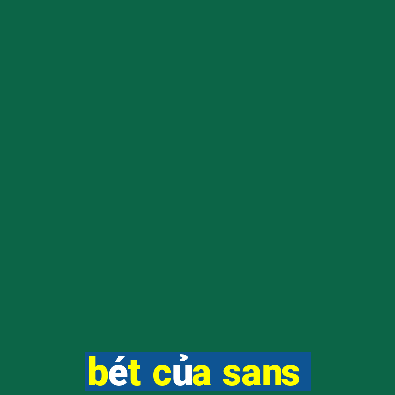 bét của sans