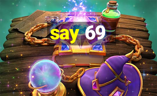 say 69