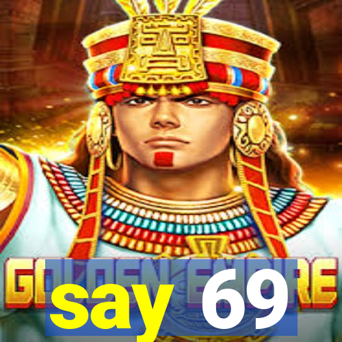 say 69