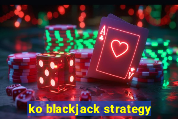 ko blackjack strategy