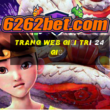 Trang web giải trí 24 giờ