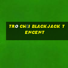 Trò chơi Blackjack Tencent