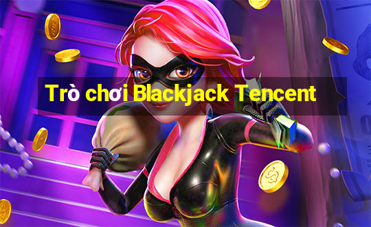 Trò chơi Blackjack Tencent