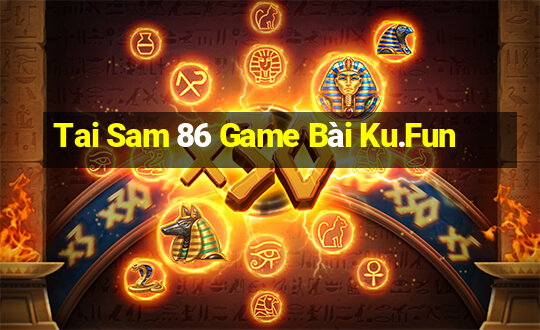 Tai Sam 86 Game Bài Ku.Fun