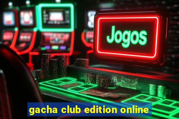 gacha club edition online