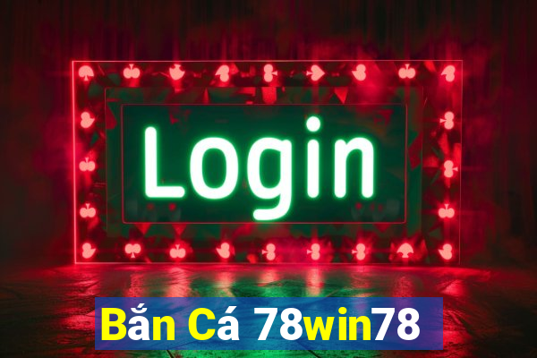 Bắn Cá 78win78