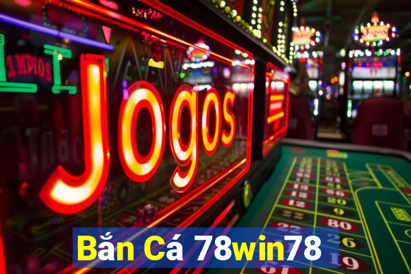 Bắn Cá 78win78