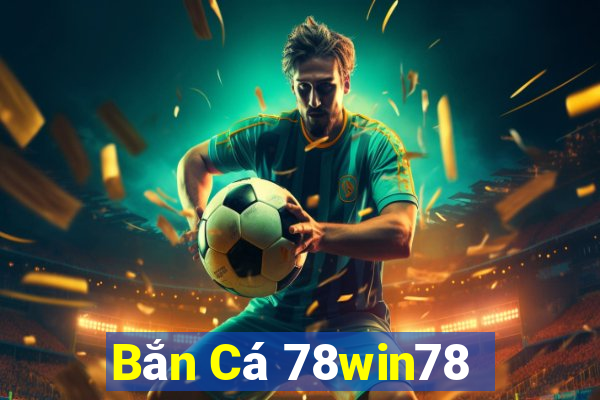 Bắn Cá 78win78