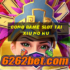 cong game slot tai xiu no hu