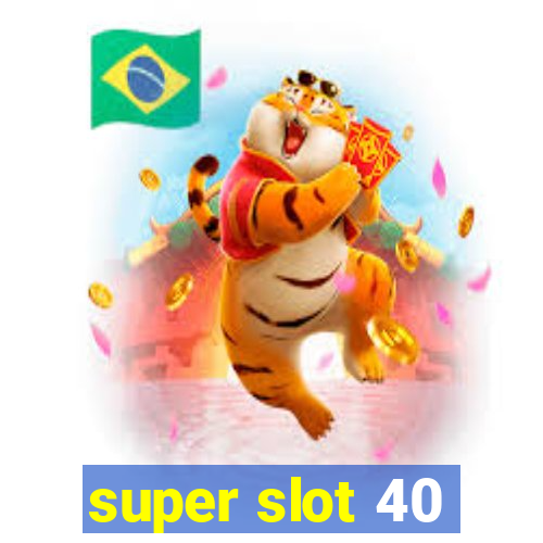 super slot 40