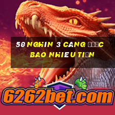 50 nghìn 3 càng được bao nhiêu tiền