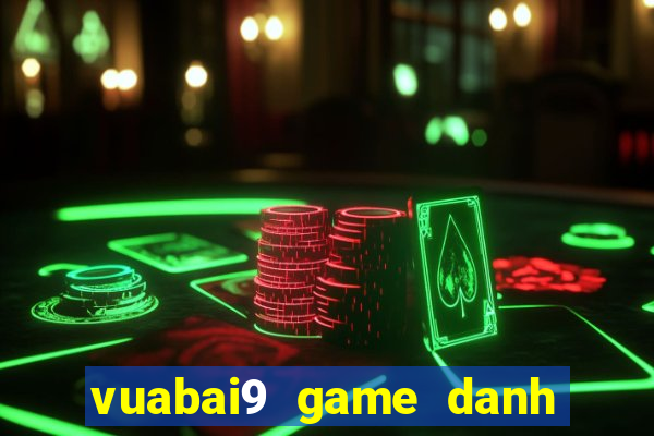 vuabai9 game danh bai casino