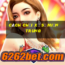 Cách chơi xổ số miền trung