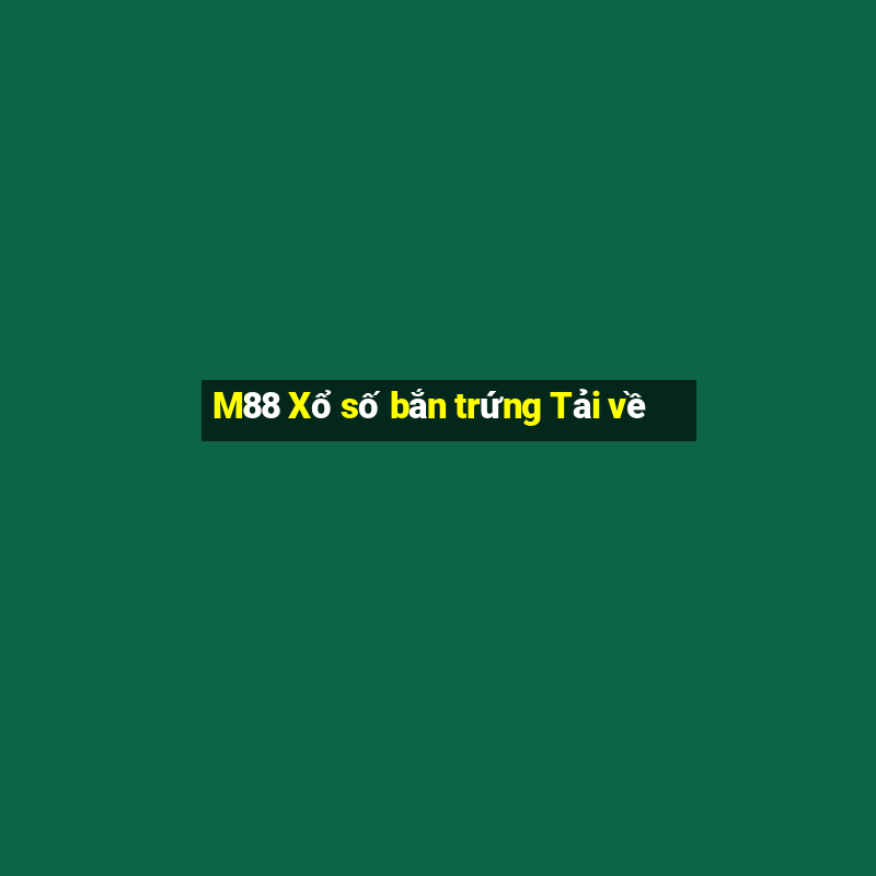 M88 Xổ số bắn trứng Tải về