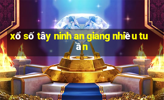 xổ số tây ninh an giang nhiều tuần