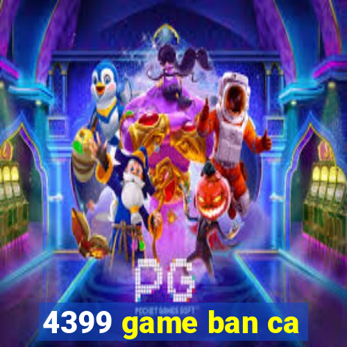 4399 game ban ca