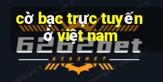 cờ bạc trực tuyến ở việt nam