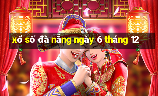 xổ số đà nẵng ngày 6 tháng 12