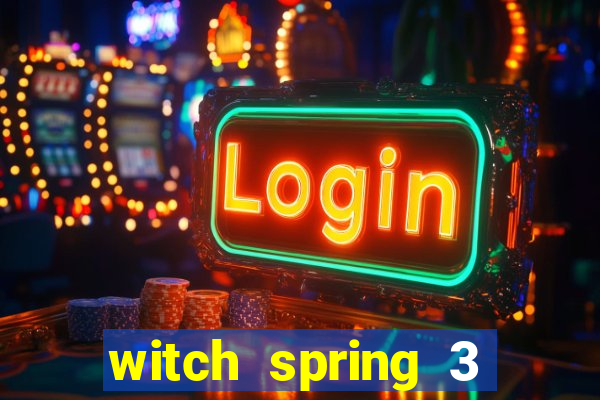 witch spring 3 after story