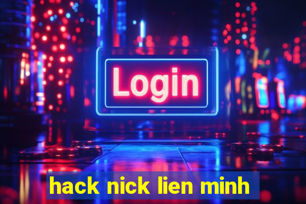 hack nick lien minh