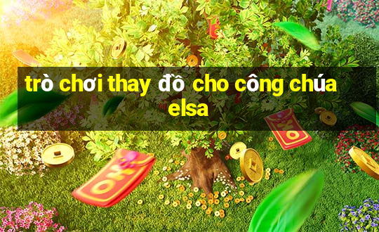 trò chơi thay đồ cho công chúa elsa