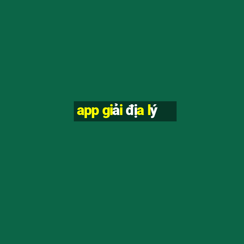 app giải địa lý