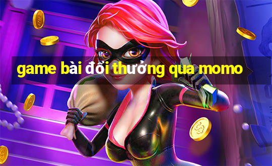 game bài đổi thưởng qua momo