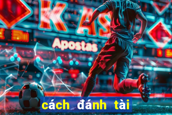 cách đánh tài xỉu luôn lãi