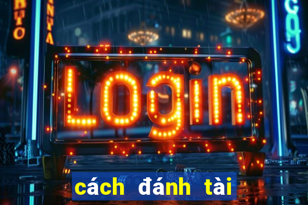 cách đánh tài xỉu luôn lãi