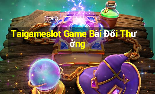 Taigameslot Game Bài Đổi Thưởng