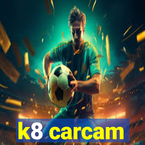 k8 carcam