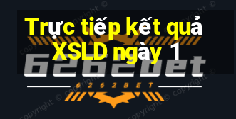 Trực tiếp kết quả XSLD ngày 1