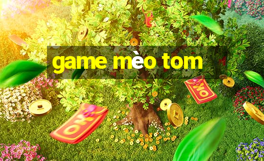 game mèo tom