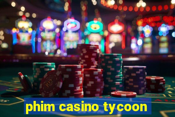 phim casino tycoon