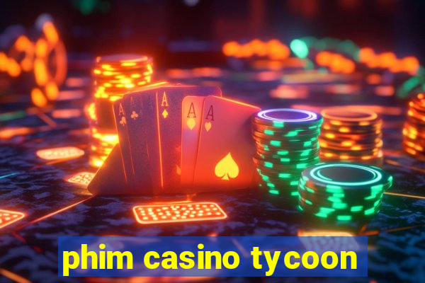 phim casino tycoon