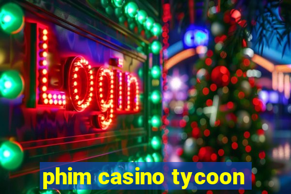 phim casino tycoon